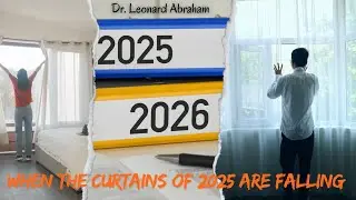 When the curtains of 2025 are falling || Saturday Dec 27, 2025 Sermon || Dr Leonard Abraham