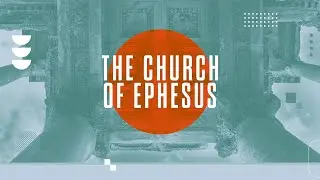 The Church of Ephesus - Chris Rowley