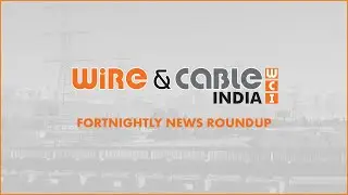Wire & Cable India News Roundup 1-15 June 2021