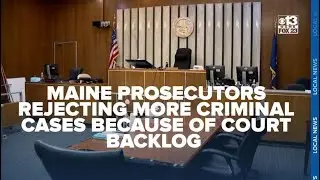 Maine prosecutors are rejecting more criminal cases because of court backlog