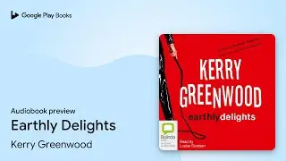 Earthly Delights by Kerry Greenwood &middot; Audiobook preview