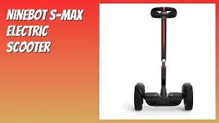 REVIEW (2025): Ninebot S-Max Electric Scooter. Features.