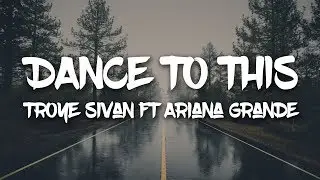 Dance to this (Lyrics) - Troye Sivan ft Ariana Grande