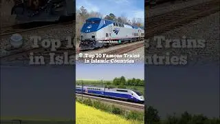 🚆 Top 10 Famous Trains in Islamic Countries 🌍