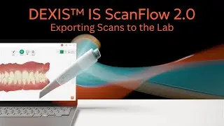 DEXIS IS ScanFlow 2.0 - Exporting Scans to the Lab