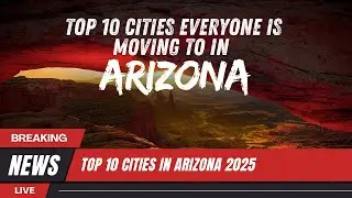 Top 10 Arizona Cities Everyone Is Moving To in 2025