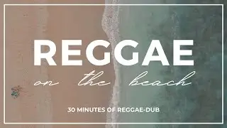 Reggae On The Beach / 30 MINUTES OF REGGAE-DUB MUSIC