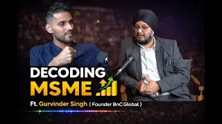 The Backbone of India&rsquo;s Economy: MSMEs | Podcast with Gurvinder Singh (Founding Member, BnC Global)