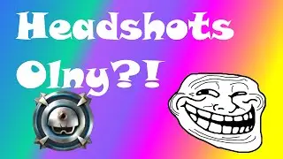 Headshots only?! Trolling my friend! | 