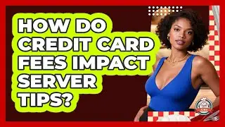 How Do Credit Card Fees Impact Server Tips? - Food Service Jobs