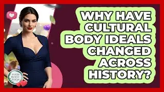 Why Have Cultural Body Ideals Changed Across History? - Inside Body Image