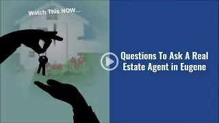 Questions To Ask A Real Estate Agent in Eugene