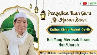 Pengajian KH.HASAN BASRI  || Kitab Fathul Qorib - Hal Yang Merusak Ihram Haji/Umrah.