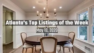 Atlanta Top Real Estate Listings of The Week | May 18, 2020
