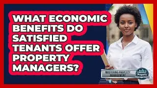 What Economic Benefits Do Satisfied Tenants Offer Property Managers? - Mastering Property Management