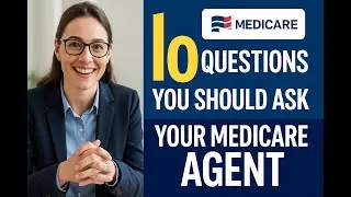 10 Questions You MUST Ask Your Medicare Agent (Before You Enroll!)