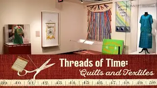 Threads of Time: Quilts and Textiles