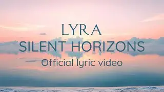 LYRA - Silent Horizons (Official Lyric Video)