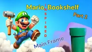 Mario Inspired Bookshelf-Part 2 Building the main frame