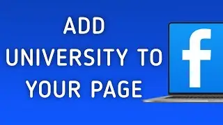 How To Add University To Your Page On Facebook On PC (New Update)