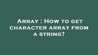 Array : How to get character array from a string?