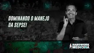 DOMINANDO O MANEJO DA SEPSE l HARDWORK MEDICINA
