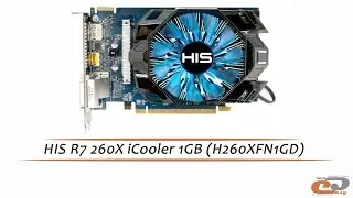 HIS R7 260Х iCooler 1 GB GDDR5 (H260XFN1GD) - обзор видеокарты