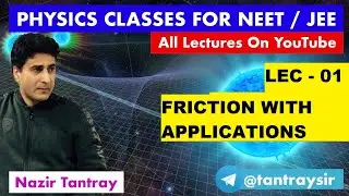 LEC#01 ; FRICTION AND ITS APPLICATIONS BY NAZIR TANTRAY