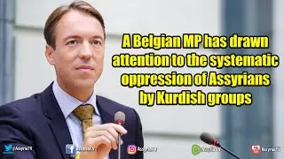 A Belgian MP has drawn attention to the systematic oppression of Assyrians by Kurdish groups