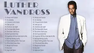 Top Love songs of Luther Vandross ❤️ Best of Luther Vandross ❤️ Luther Vandross greatest's hits