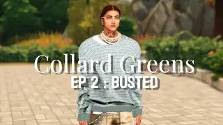 Collard Greens EP 2 | BUSTED | A Sims 4 Lp