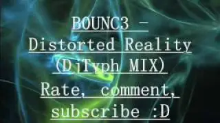 B0UNC3 - Distorted Reality (DjTyph Remix)