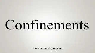 How To Say Confinements