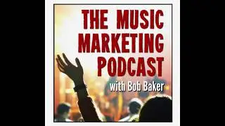 The Best Music Marketing Question to Ask | Bob Baker Podcast