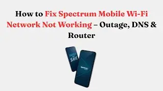 How to Fix Spectrum Mobile Wi-Fi Network Not Working &ndash; Outage, DNS & Router