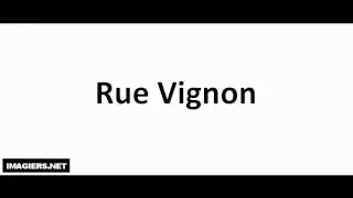 Prononciation = Rue Vignon