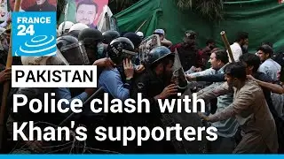 Pakistan police clash with ex-PM Khan supporters over arrest attempt &bull; FRANCE 24 English