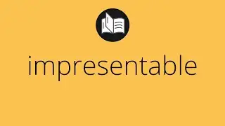 Que significa IMPRESENTABLE &bull; impresentable SIGNIFICADO &bull; impresentable DEFINICI&Oacute;N