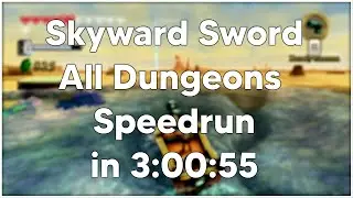Skyward Sword - All Dungeons Speedrun in 3:00:55