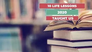 10 Life Lessons, 2020 has taught us