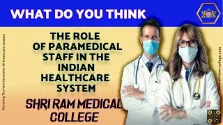 The Role of Paramedical Staff In The Indian Healthcare System || Shri Ram Medical College