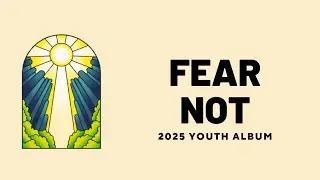 Fear Not &ndash;2025 Youth Album Lyrics Feat. Paige Anne | Christian Music