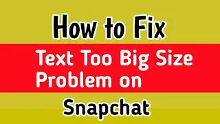 Fix Text Too Big on Snapchat | Change Font Size Snapchat | How to make text size bigger on snapchat