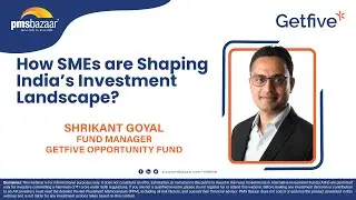 How India&rsquo;s SMEs Are Transforming the Investment Landscape | Shrikant Goyal | PMS Bazaar