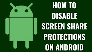 How to Disable Screen Share Protections on Android