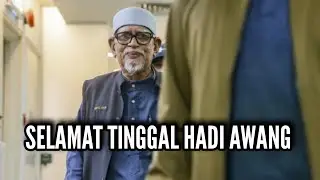 SELAMAT TINGGAL HADI AWANG..