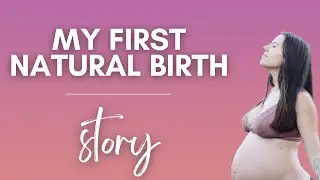My Natural Birth Story | First Birth