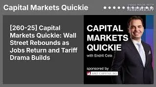[260-25] Capital Markets Quickie: Wall Street Rebounds as Jobs Return and Tariff Drama Builds