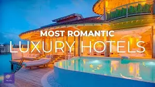 Most Romantic Luxury Hotels in the World | EMBRACE PLEASURE in the Most Romantic Hotels in the World