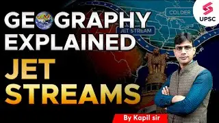 Jet Streams: Location, Formation and Effects | Geography Explained | UPSC Prelims 2024 | kapil Sir